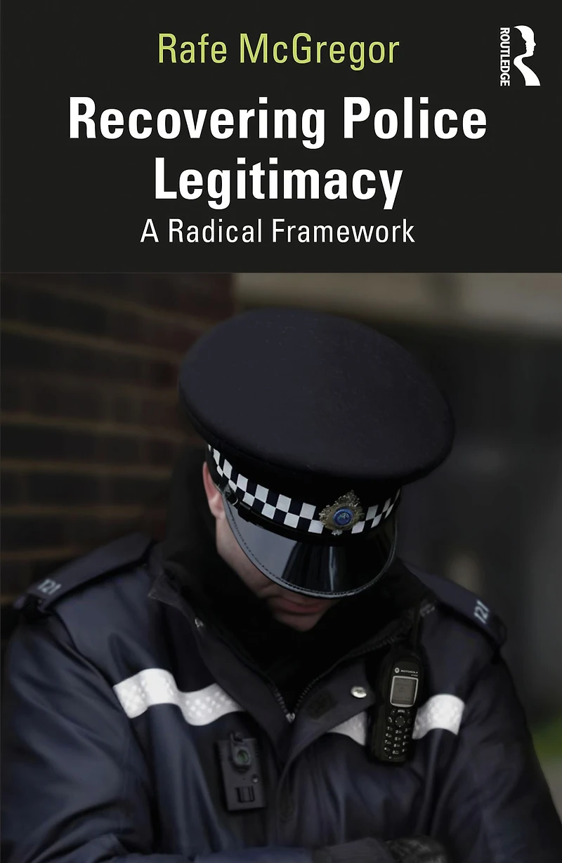 Recovering Police Legitimacy: A Radical Framework