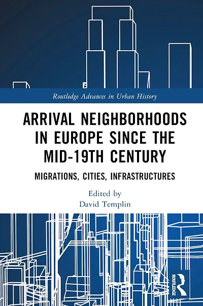 Arrival Neighborhoods Europe since the mid-19th Century: Migrations, Cities, Infrastructures