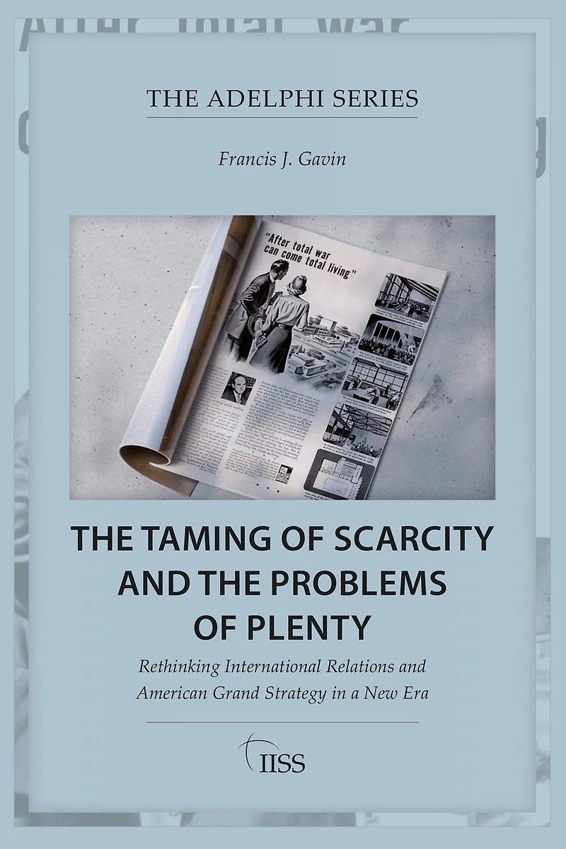 the Taming of Scarcity and Problems Plenty: Rethinking International Relations American Grand Strategy a New Era