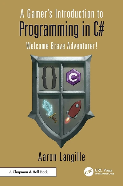 A Gamer's Introduction to Programming C#: Welcome Brave Adventurer!