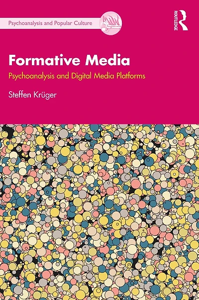 Formative Media: Psychoanalysis and Digital Media Platforms
