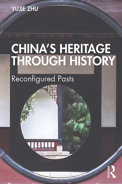 China's Heritage through History: Reconfigured Pasts