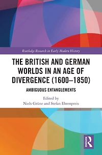 The British and German Worlds an Age of Divergence (1600-1850): Ambiguous Entanglements