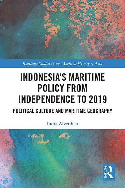 Indonesia's Maritime Policy from Independence to 2019: Political Culture and Geography