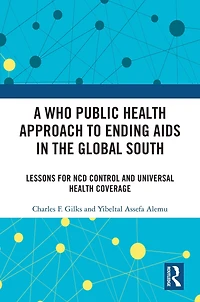A WHO Public Health Approach to Ending AIDS the Global South: Lessons for NCD Control and Universal Coverage