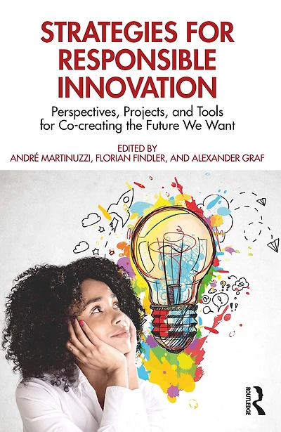 Strategies for Responsible Innovation: Perspectives, Projects, and Tools Co-creating the Future We Want