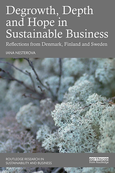 Degrowth, Depth and Hope Sustainable Business: Reflections from Denmark, Finland Sweden