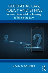 Geospatial Law, Policy and Ethics: Where Technology is Taking the Law