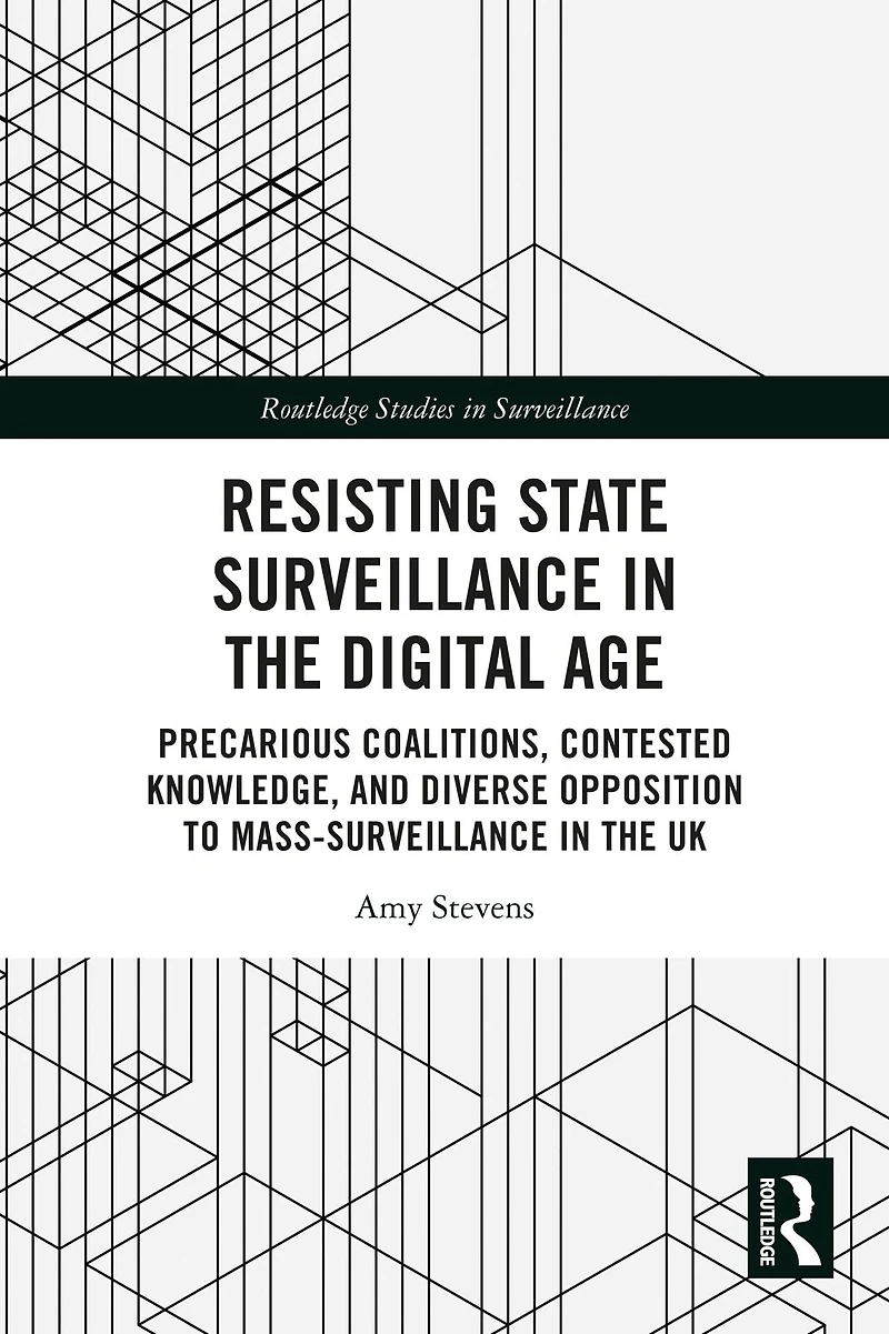 Resisting State Surveillance the Digital Age: Precarious Coalitions, Contested Knowledge, and Diverse Opposition to Mass-Surveillance UK