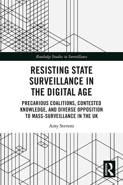 Resisting State Surveillance the Digital Age: Precarious Coalitions, Contested Knowledge, and Diverse Opposition to Mass-Surveillance UK