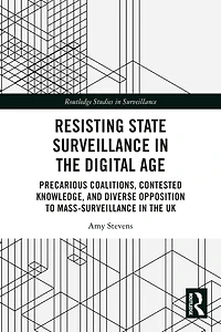 Resisting State Surveillance the Digital Age: Precarious Coalitions, Contested Knowledge, and Diverse Opposition to Mass-Surveillance UK