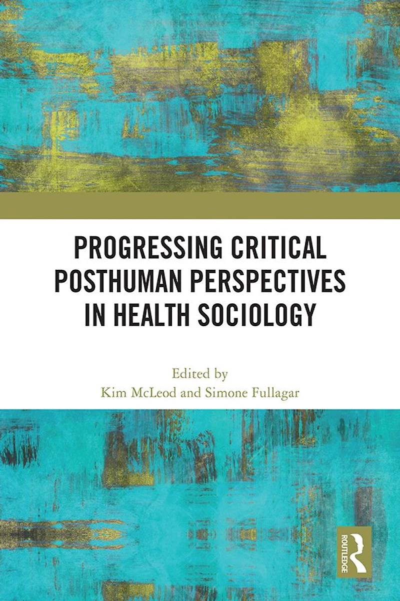 Progressing Critical Posthuman Perspectives Health Sociology