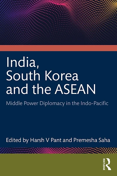 India, South Korea and the ASEAN: Middle Power Diplomacy Indo-Pacific