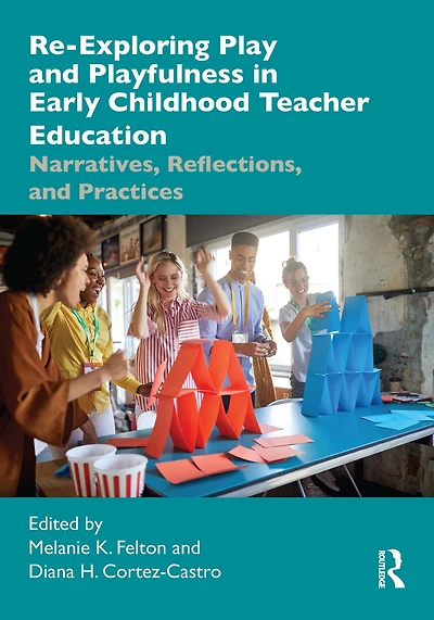 Re-Exploring Play and Playfulness Early Childhood Teacher Education: Narratives, Reflections, Practices