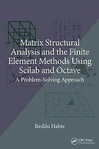 Matrix Structural Analysis and the Finite Element Methods Using Scilab Octave: A Problem-Solving Approach