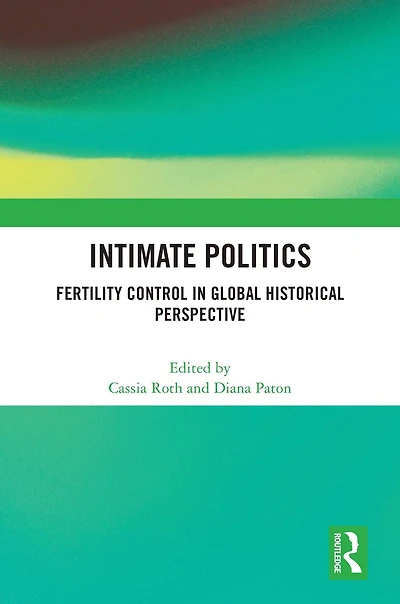 Intimate Politics: Fertility Control Global Historical Perspective