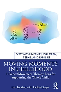 Moving Moments Childhood: A Dance/Movement Therapy Lens for Supporting the Whole Child