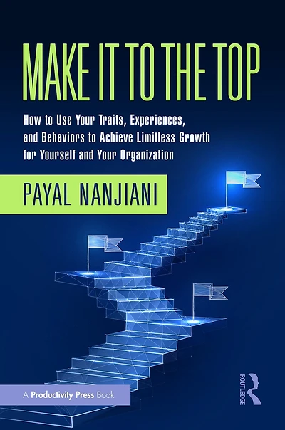 Make It to the Top: How Use Your Traits, Experiences, and Behaviors Achieve Limitless Growth for Yourself Organization