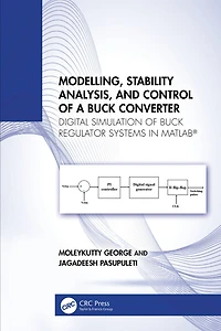 Modelling, Stability Analysis, and Control of a Buck Converter: Digital Simulation Regulator Systems MATLAB®