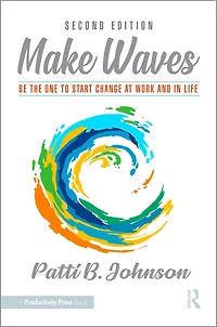 Make Waves: Be the One to Start Change at Work and Life