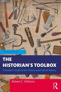the Historian's Toolbox: A Student's Guide to Theory and Craft of History