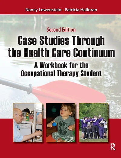 Case Studies Through the Health Care Continuum: A Workbook for Occupational Therapy Student