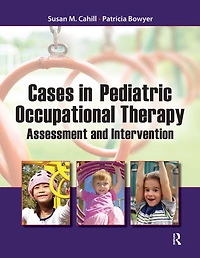 Cases Pediatric Occupational Therapy: Assessment and Intervention