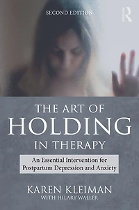 The Art of Holding Therapy: An Essential Intervention for Postpartum Depression and Anxiety
