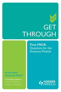Get Through First FRCR: Questions for the Anatomy Module