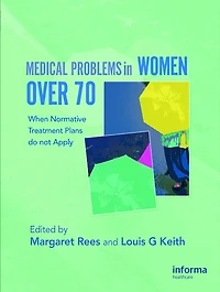Medical Problems Women over 70: When Normative Treatment Plans do not Apply