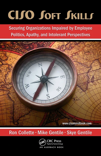 CISO Soft Skills: Securing Organizations Impaired by Employee Politics, Apathy, and Intolerant Perspectives