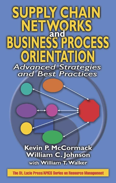 Supply Chain Networks and Business Process Orientation: Advanced Strategies Best Practices