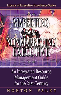 Marketing for the Nonmarketing Executive: An Integrated Resource Management Guide 21st Century