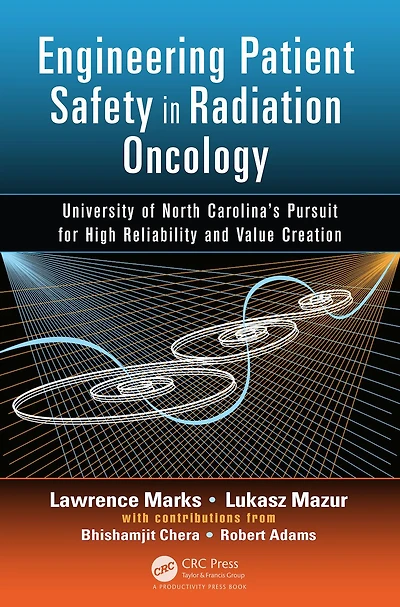 Engineering Patient Safety Radiation Oncology: University of North Carolina's Pursuit for High Reliability and Value Creation