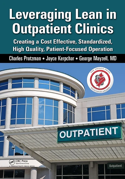 Leveraging Lean Outpatient Clinics: Creating a Cost Effective, Standardized, High Quality, Patient-Focused Operation