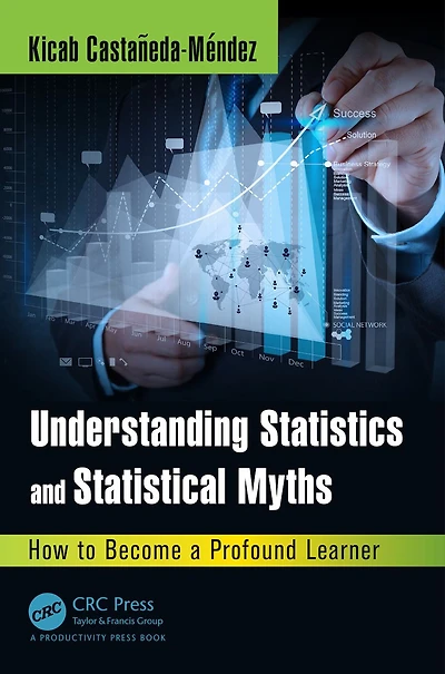 Understanding Statistics and Statistical Myths: How to Become a Profound Learner