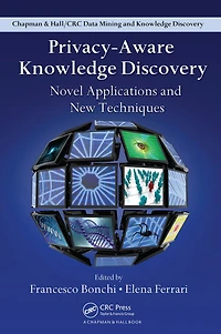 Privacy-Aware Knowledge Discovery: Novel Applications and New Techniques