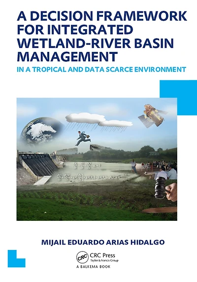 a Decision Framework for Integrated Wetland-River Basin Management Tropical and Data Scarce Environment: UNESCO-IHE PhD Thesis