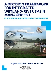 a Decision Framework for Integrated Wetland-River Basin Management Tropical and Data Scarce Environment: UNESCO-IHE PhD Thesis
