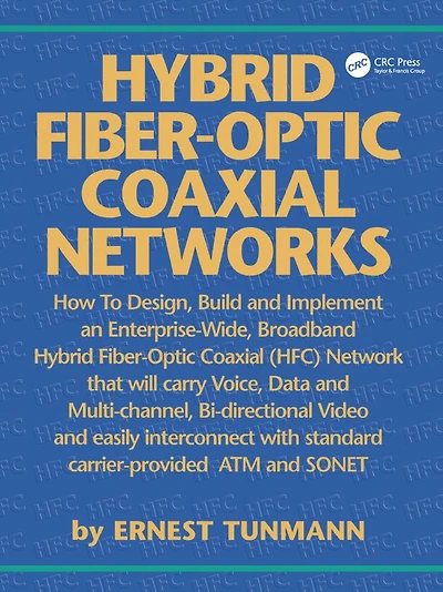 Hybrid Fiber-Optic Coaxial Networks: How to Design, Build, and Implement an Enterprise-Wide Broadband HFC Network