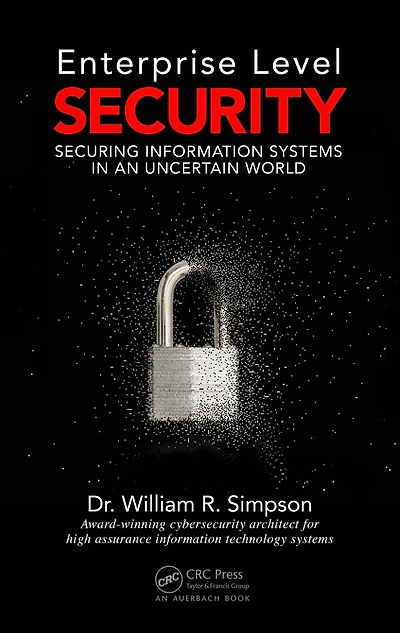 Enterprise Level Security: Securing Information Systems an Uncertain World