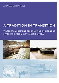 A Tradition Transition, Water Management Reforms and Indigenous Spate Irrigation Systems Eritrea: PhD, UNESCO-IHE Institute for Education, Delft, The Netherlands