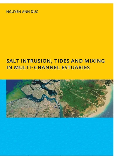 Salt Intrusion, Tides and Mixing Multi-Channel Estuaries: PhD: UNESCO-IHE Institute, Delft