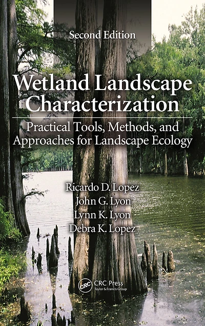 Wetland Landscape Characterization: Practical Tools, Methods, and Approaches for Ecology, Second Edition