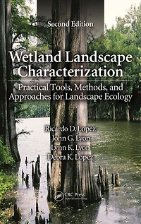 Wetland Landscape Characterization: Practical Tools, Methods, and Approaches for Ecology, Second Edition