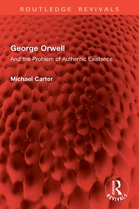 George Orwell: And the Problem of Authentic Existence