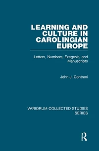 Learning and Culture Carolingian Europe: Letters, Numbers, Exegesis, Manuscripts