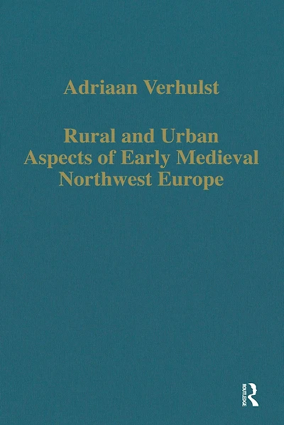 Rural and Urban Aspects of Early Medieval Northwest Europe