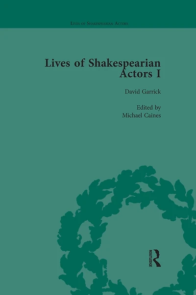 Lives of Shakespearian Actors, Part I, Volume 1: David Garrick, Charles Macklin and Margaret Woffington by Their Contemporaries