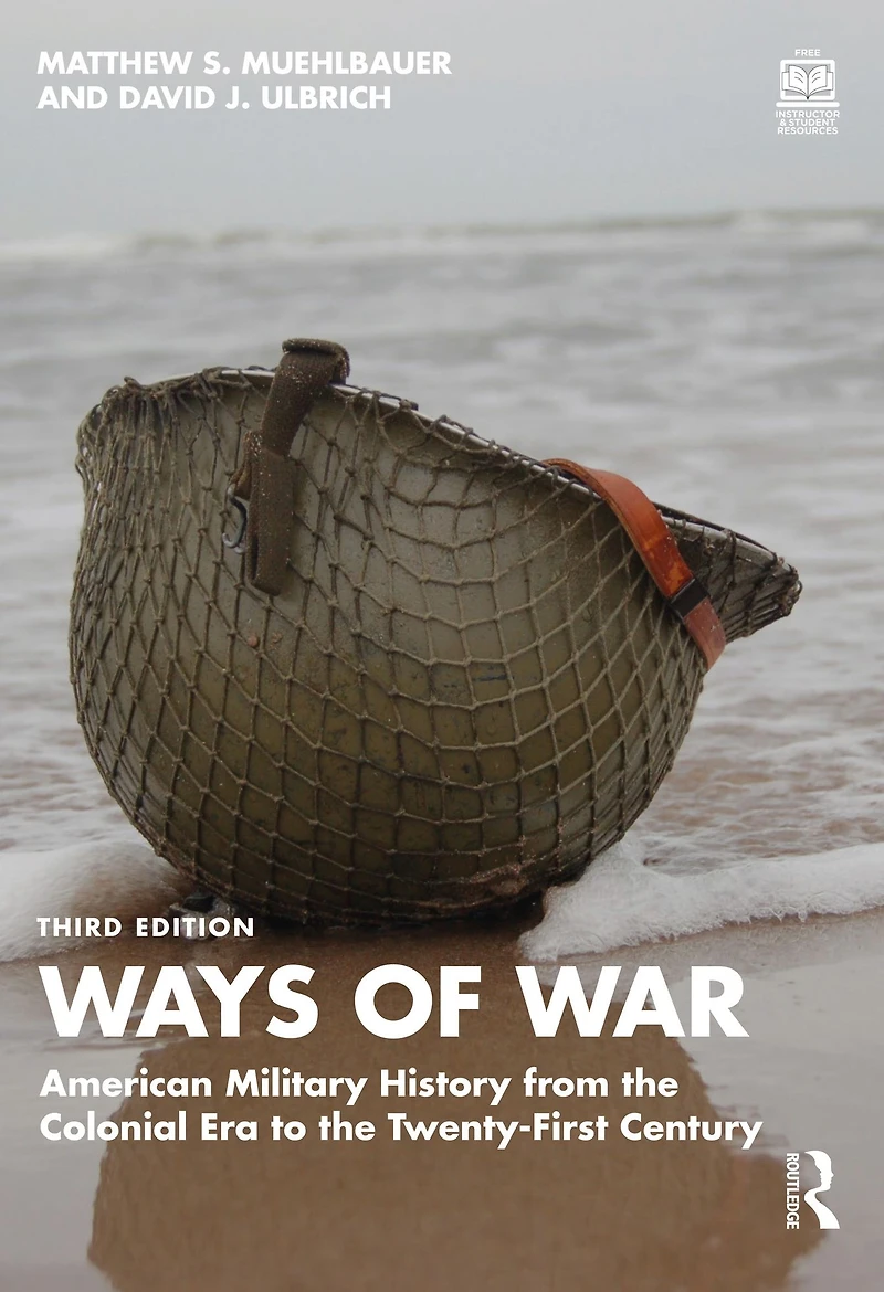Ways of War: American Military History from the Colonial Era to Twenty-First Century